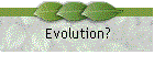 Evolution?